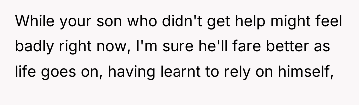 While your son who didn't get help might feel badly...