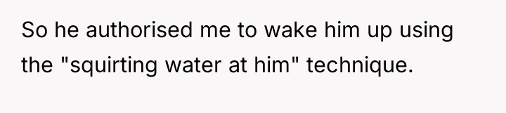 So he authorised me to wake him up using the...