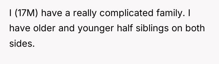 I (17M) have a really complicated family. I have older...
