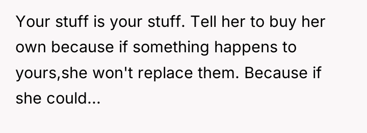 Your stuff is your stuff. Tell her to buy her...
