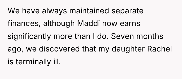 We have always maintained separate finances, although Maddi now earns...