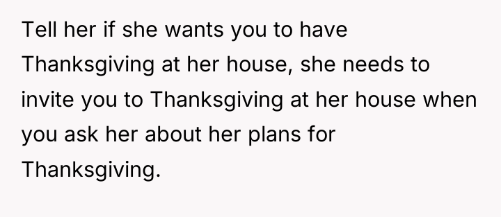 Tell her if she wants you to have Thanksgiving at...