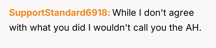 SupportStandard6918 While I don't agree with what you did I...