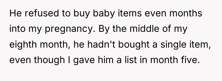 He refused to buy baby items even months into my...