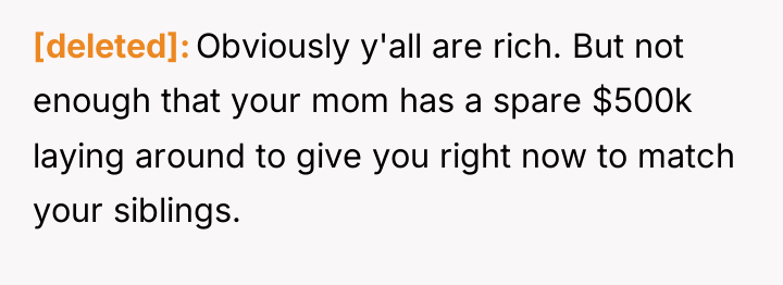 [deleted] Obviously y'all are rich. But not enough that your...