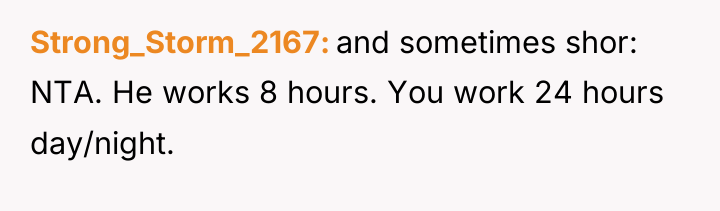 Strong_Storm_2167 and sometimes shor: NTA. He works 8 hours. You...