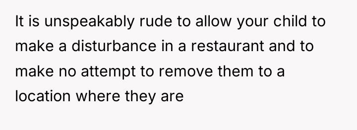 It is unspeakably rude to allow your child to make...