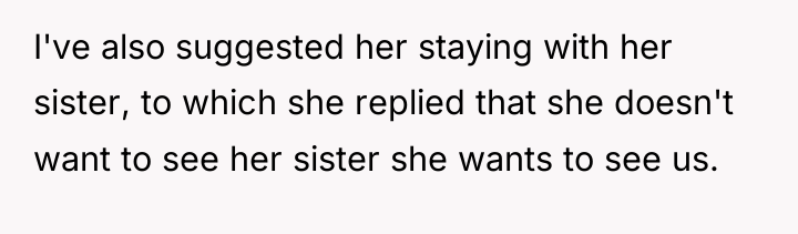 I've also suggested her staying with her sister, to which...