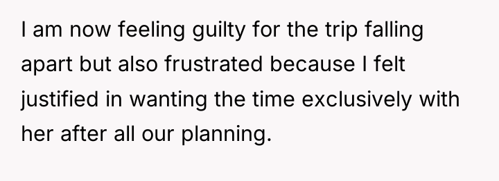I am now feeling guilty for the trip falling apart...