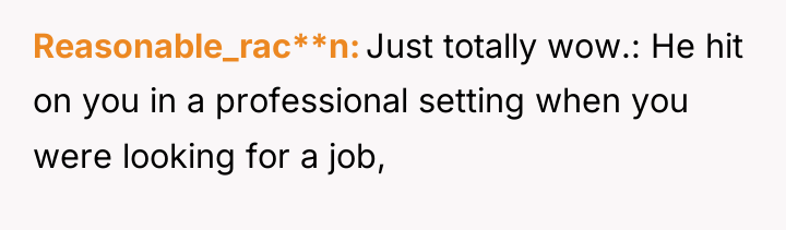 Reasonable_rac**n Just totally wow.: He hit on you in a...