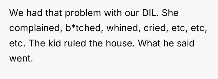 We had that problem with our DIL. She complained, b*tched,...