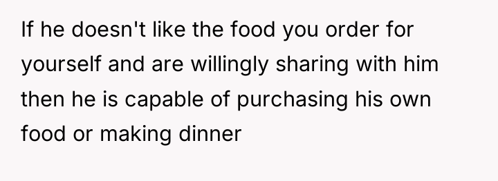 If he doesn't like the food you order for yourself...