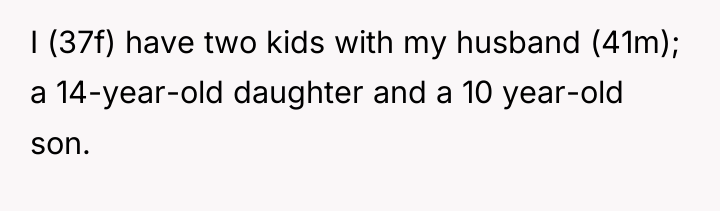 I (37f) have two kids with my husband (41m); a...
