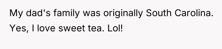 My dad's family was originally South Carolina. Yes, I love...