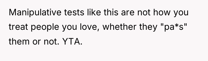 Manipulative tests like this are not how you treat people...