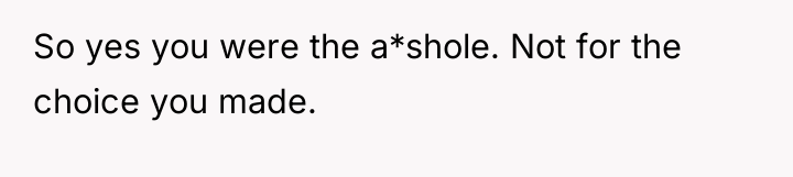 So yes you were the a*shole. Not for the choice...