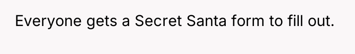 Everyone gets a Secret Santa form to fill out.