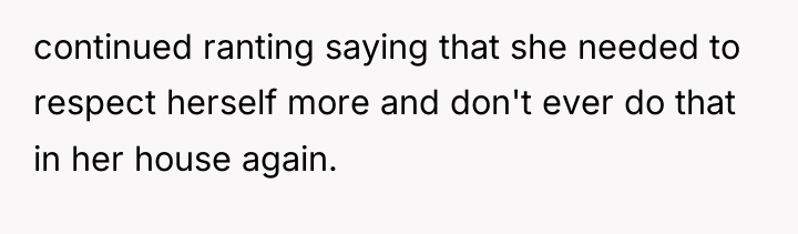 continued ranting saying that she needed to respect herself more...