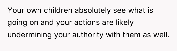 Your own children absolutely see what is going on and...