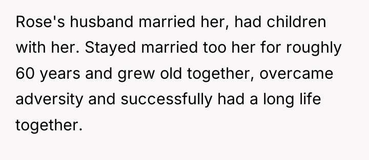 Rose's husband married her, had children with her. Stayed married...