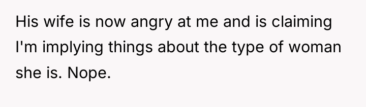 His wife is now angry at me and is claiming...