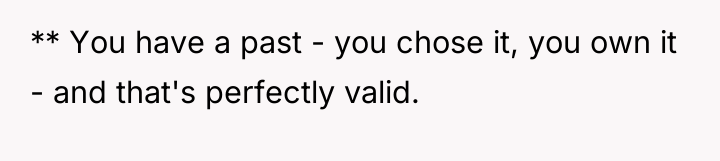 ** You have a past - you chose it, you...
