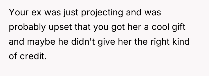 Your ex was just projecting and was probably upset that...