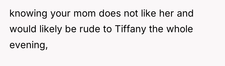 knowing your mom does not like her and would likely...