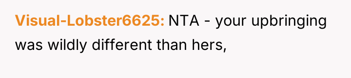 Visual-Lobster6625 NTA - your upbringing was wildly different than hers,