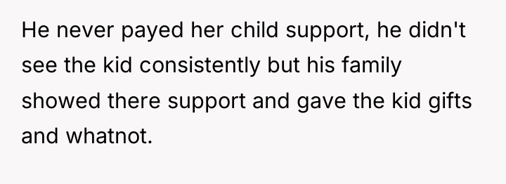 He never payed her child support, he didn't see the...