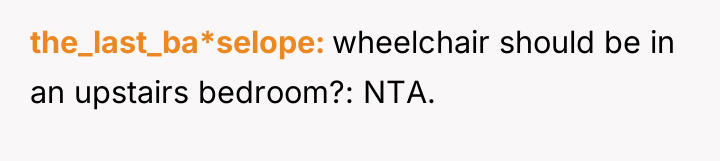 the_last_ba*selope wheelchair should be in an upstairs bedroom?: NTA.