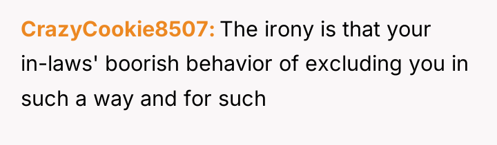 CrazyCookie8507 The irony is that your in-laws' boorish behavior of...