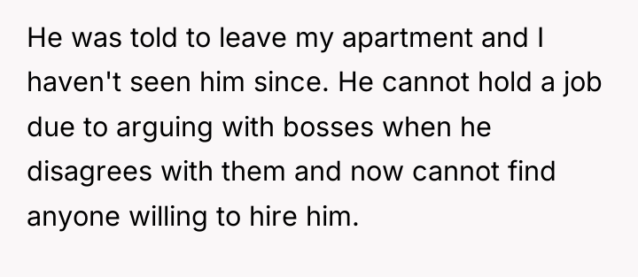 He was told to leave my apartment and I haven't...