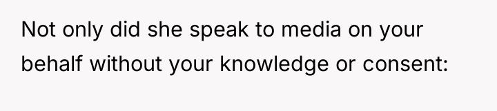 Not only did she speak to media on your behalf...