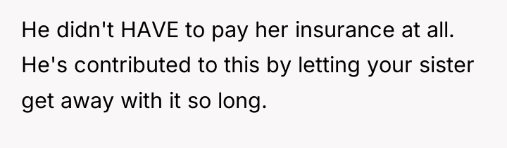 He didn't HAVE to pay her insurance at all. He's...