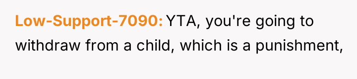 Low-Support-7090 YTA, you're going to withdraw from a child, which...