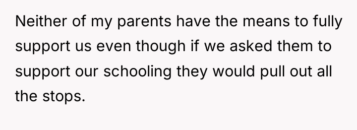 Neither of my parents have the means to fully support...