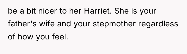 be a bit nicer to her Harriet. She is your...