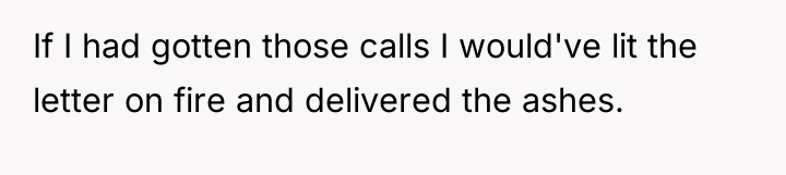 If I had gotten those calls I would've lit the...