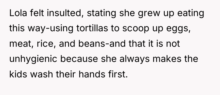 Lola felt insulted, stating she grew up eating this way-using...