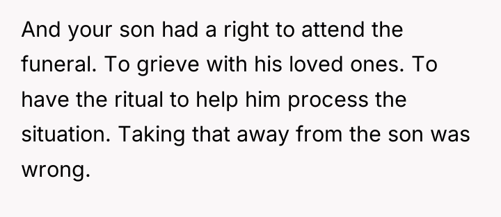 And your son had a right to attend the funeral....