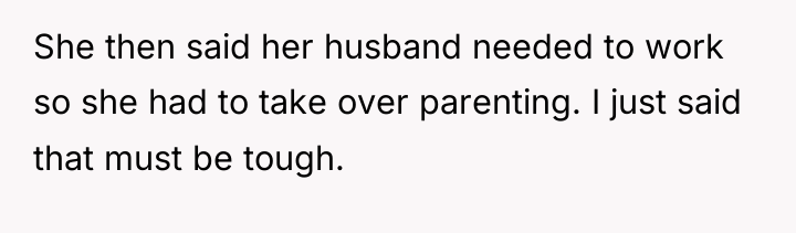 She then said her husband needed to work so she...