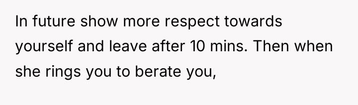 In future show more respect towards yourself and leave after...