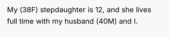 My (38F) stepdaughter is 12, and she lives full time...