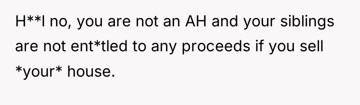 H**l no, you are not an AH and your siblings...