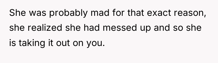 She was probably mad for that exact reason, she realized...