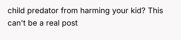 child predator from harming your kid? This can't be a...