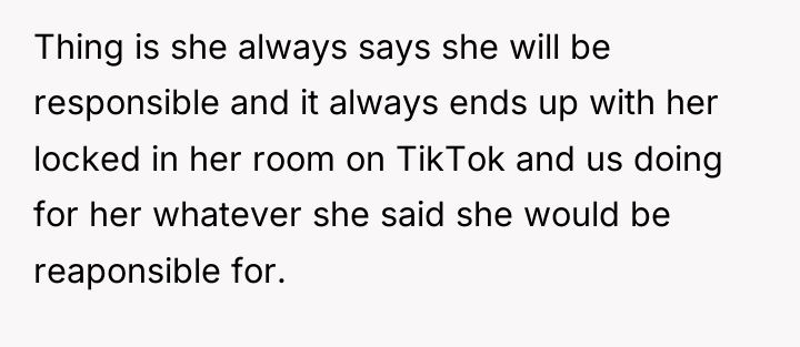 Thing is she always says she will be responsible and...