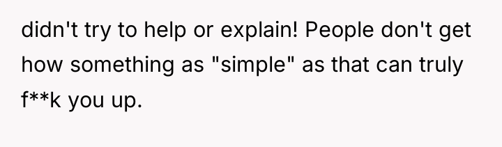 didn't try to help or explain! People don't get how...
