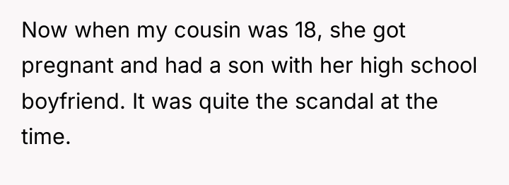 Now when my cousin was 18, she got pregnant and...